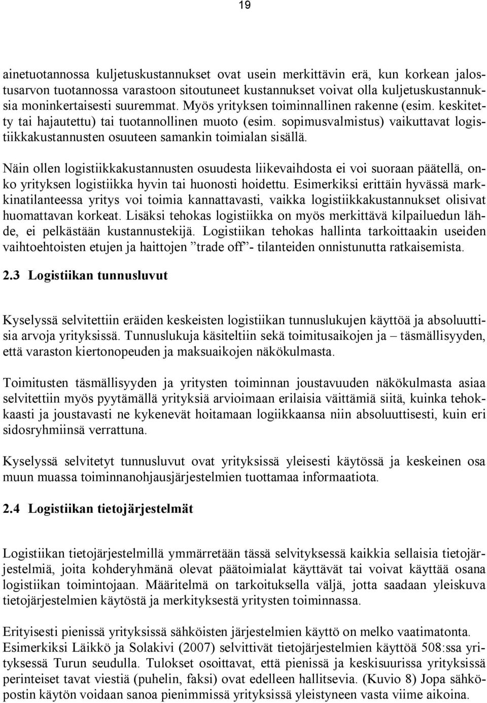 sopimusvalmistus) vaikuttavat logistiikkakustannusten osuuteen samankin toimialan sisällä.