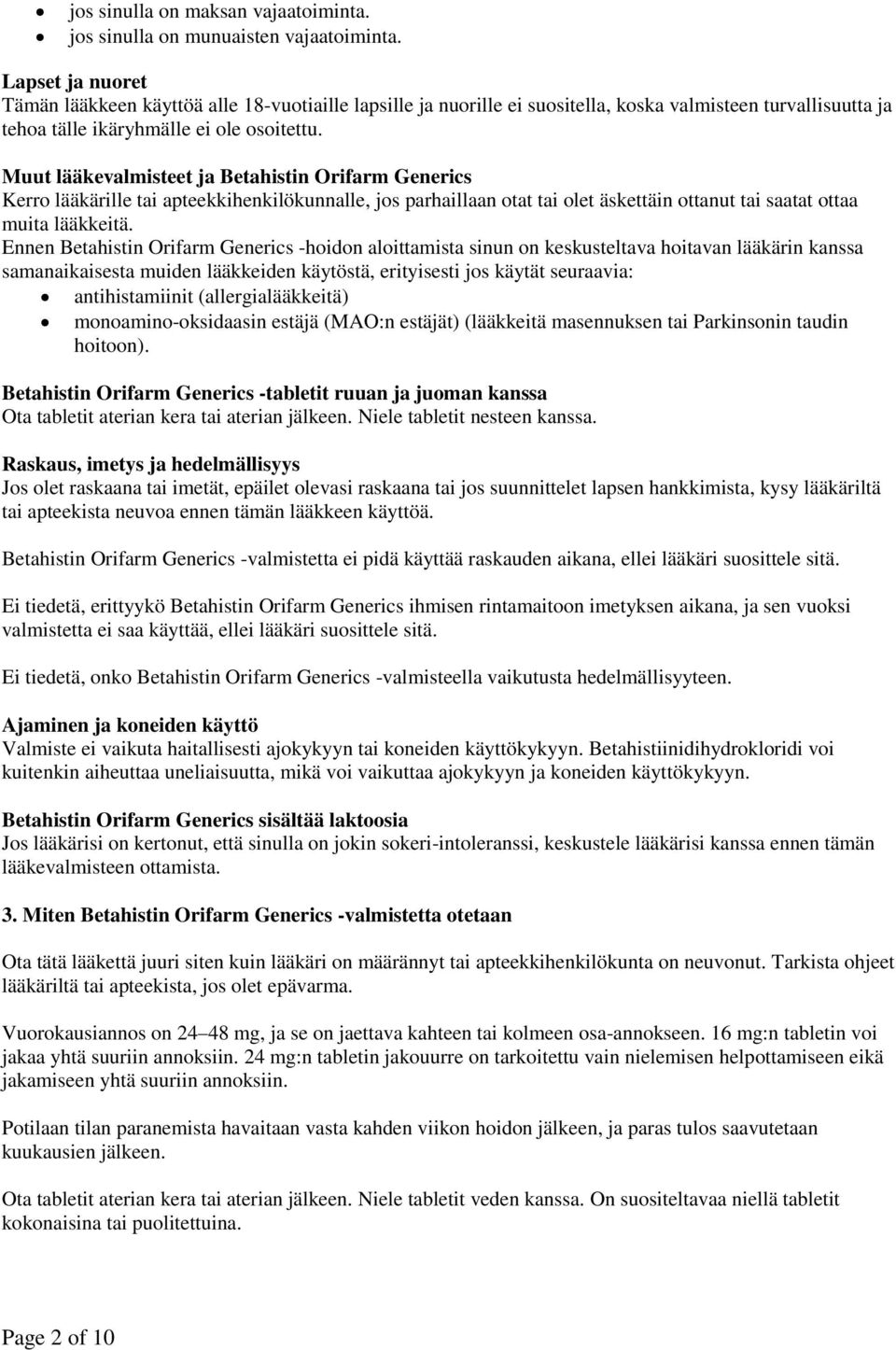 Muut lääkevalmisteet ja Betahistin Orifarm Generics Kerro lääkärille tai apteekkihenkilökunnalle, jos parhaillaan otat tai olet äskettäin ottanut tai saatat ottaa muita lääkkeitä.