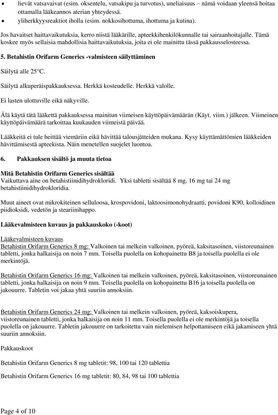 Tämä koskee myös sellaisia mahdollisia haittavaikutuksia, joita ei ole mainittu tässä pakkausselosteessa. 5. Betahistin Orifarm Generics -valmisteen säilyttäminen Säilytä alle 25 C.