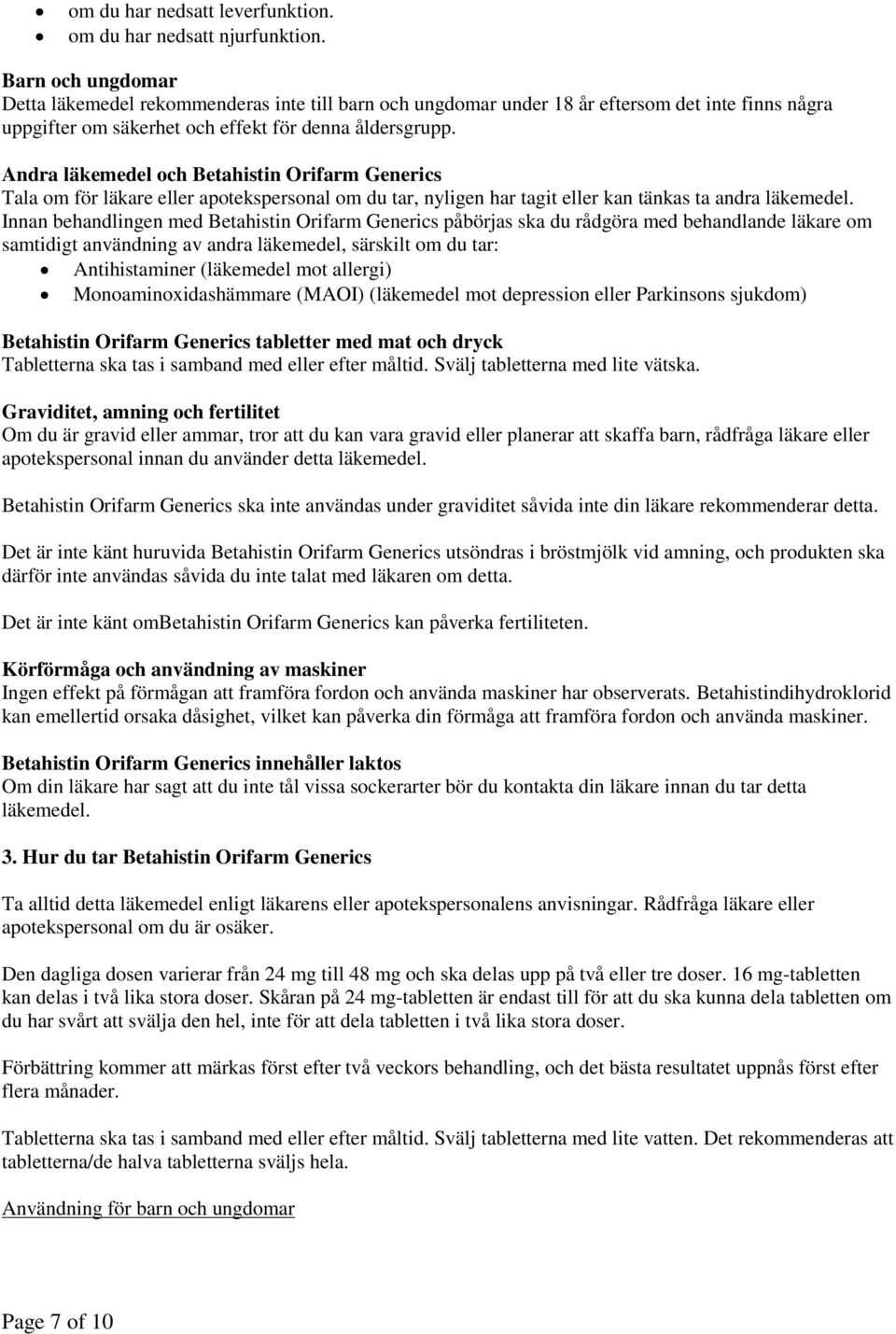 Andra läkemedel och Betahistin Orifarm Generics Tala om för läkare eller apotekspersonal om du tar, nyligen har tagit eller kan tänkas ta andra läkemedel.