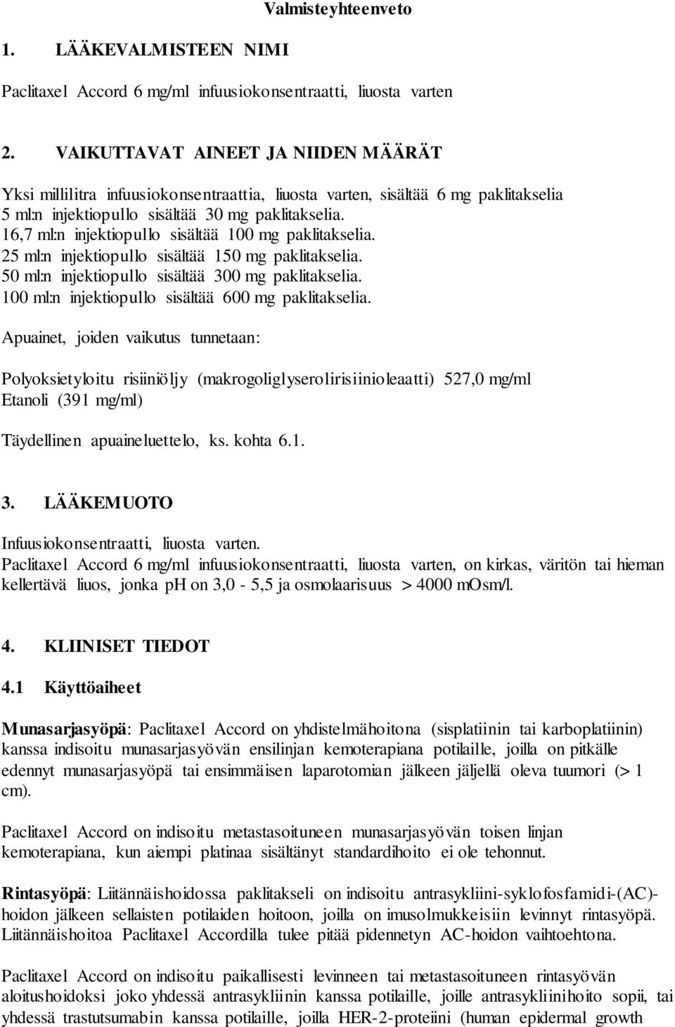 16,7 ml:n injektiopullo sisältää 100 mg paklitakselia. 25 ml:n injektiopullo sisältää 150 mg paklitakselia. 50 ml:n injektiopullo sisältää 300 mg paklitakselia.