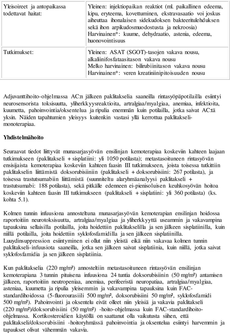 dehydraatio, astenia, edeema, huonovointisuus Yleinen: ASAT (SGOT)-tasojen vakava nousu, alkaliinifosfataasitason vakava nousu Melko harvinainen: bilirubiinitason vakava nousu Harvinainen*: veren