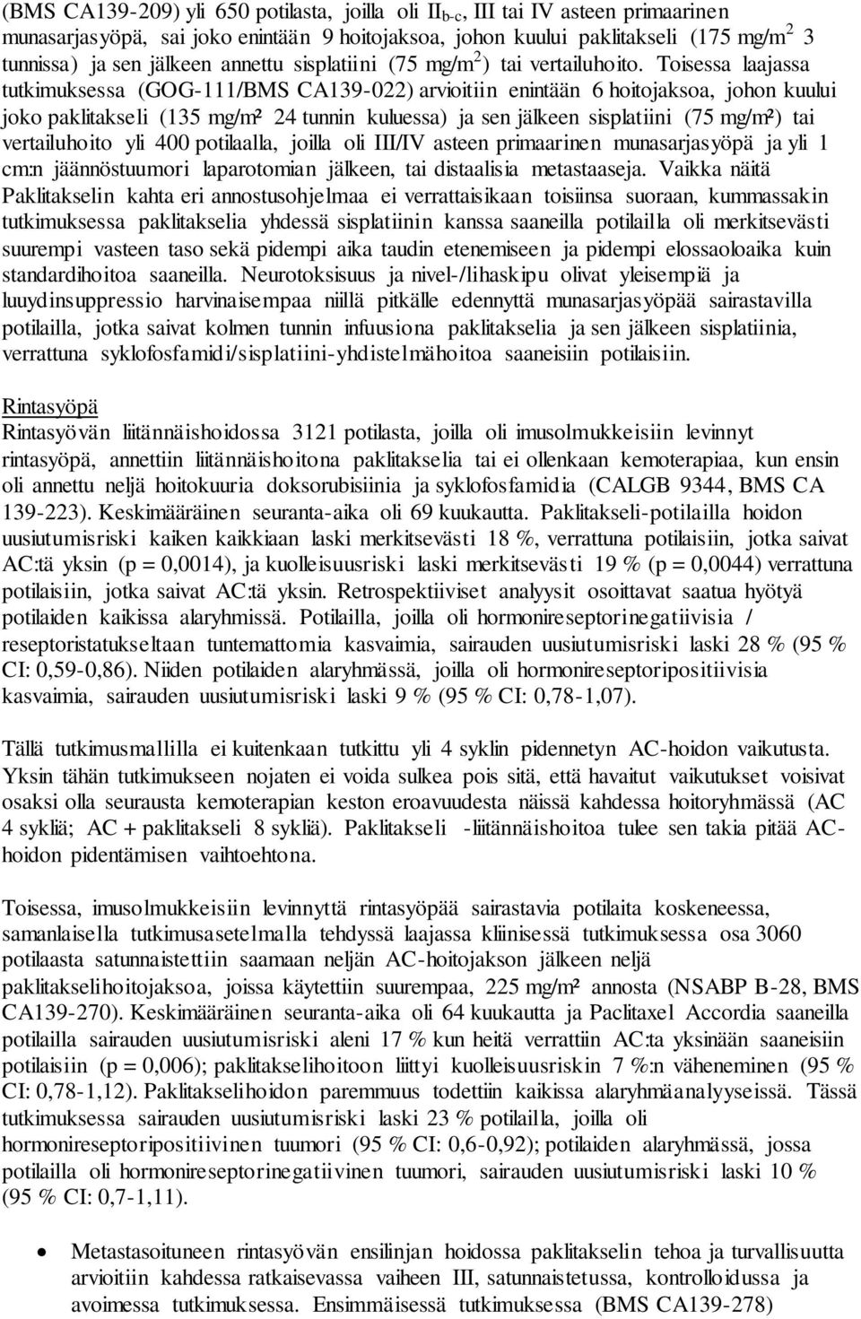 Toisessa laajassa tutkimuksessa (GOG-111/BMS CA139-022) arvioitiin enintään 6 hoitojaksoa, johon kuului joko paklitakseli (135 mg/m² 24 tunnin kuluessa) ja sen jälkeen sisplatiini (75 mg/m²) tai