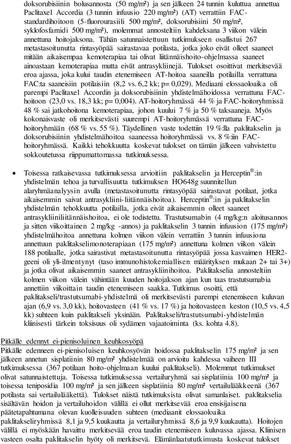 Tähän satunnaistettuun tutkimukseen osallistui 267 metastasoitunutta rintasyöpää sairastavaa potilasta, jotka joko eivät olleet saaneet mitään aikaisempaa kemoterapiaa tai olivat