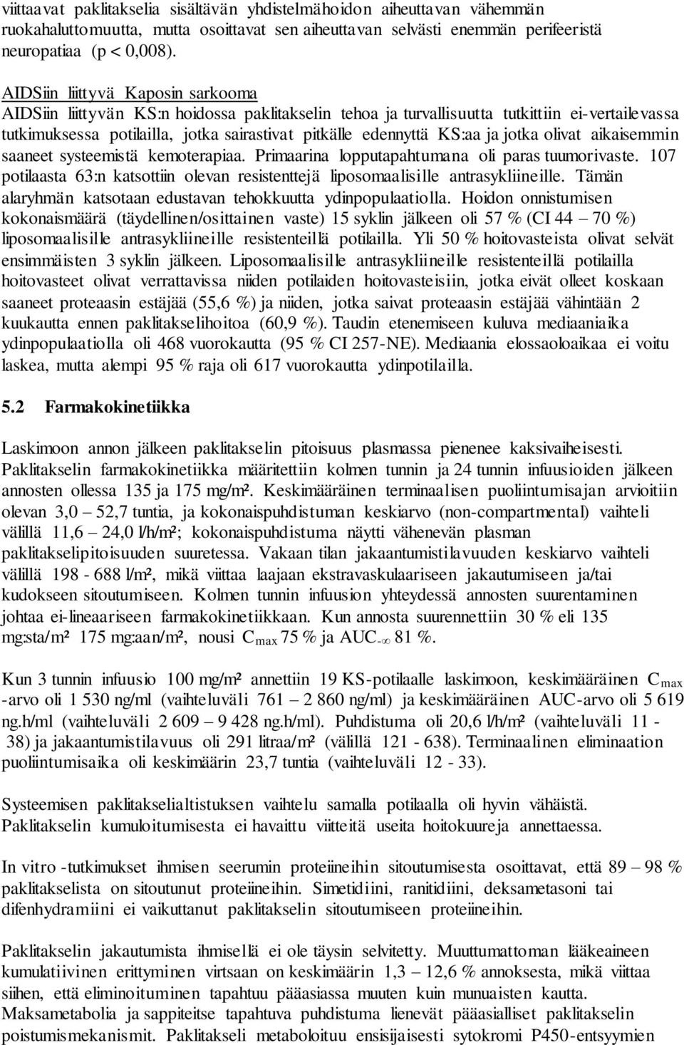 KS:aa ja jotka olivat aikaisemmin saaneet systeemistä kemoterapiaa. Primaarina lopputapahtumana oli paras tuumorivaste.