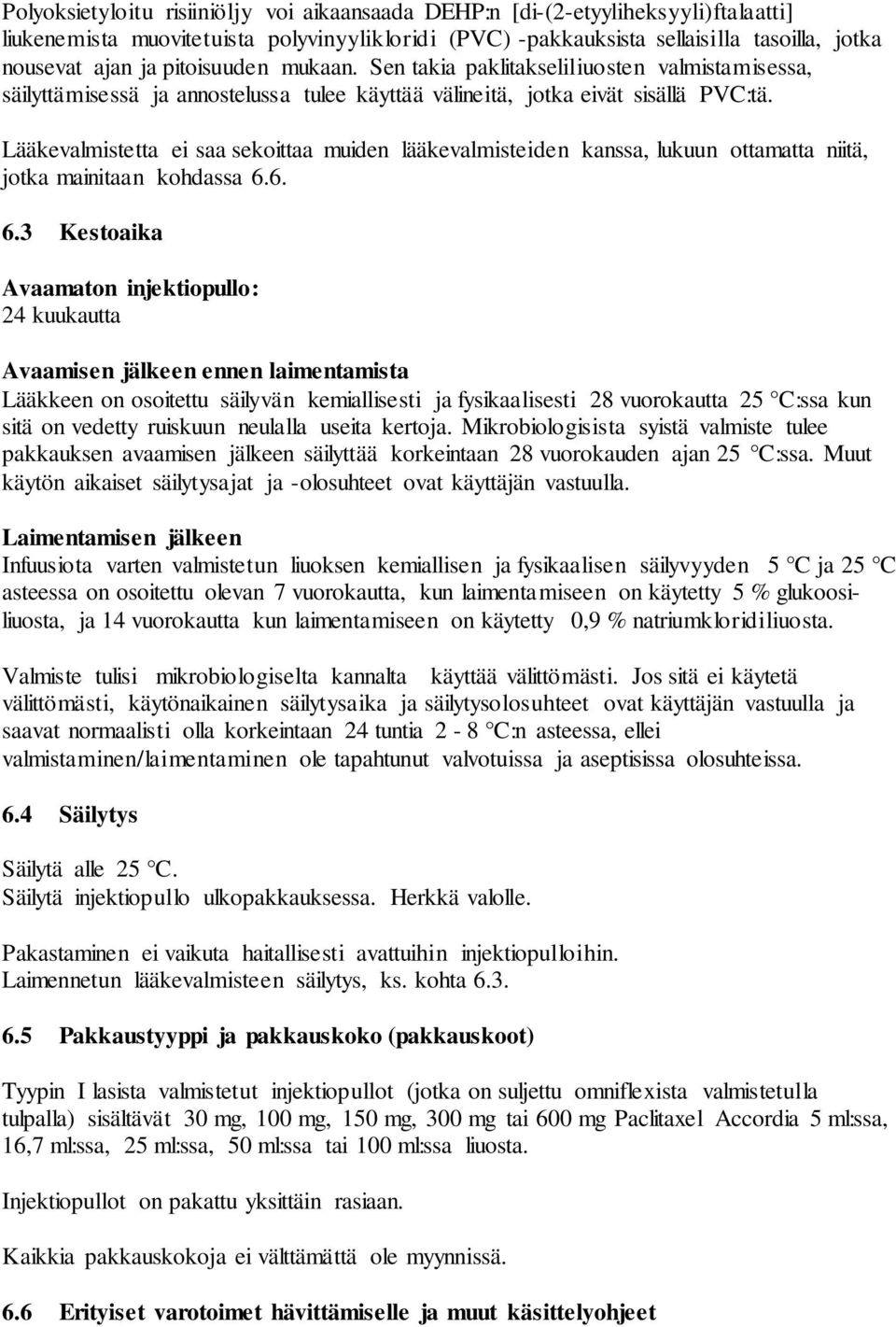 Lääkevalmistetta ei saa sekoittaa muiden lääkevalmisteiden kanssa, lukuun ottamatta niitä, jotka mainitaan kohdassa 6.