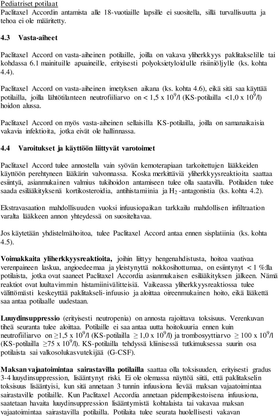 1 mainituille apuaineille, erityisesti polyoksietyloidulle risiiniöljylle (ks. kohta 4.