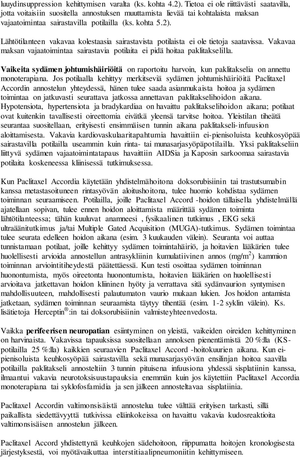 Lähtötilanteen vakavaa kolestaasia sairastavista potilaista ei ole tietoja saatavissa. Vakavaa maksan vajaatoimintaa sairastavia potilaita ei pidä hoitaa paklitakselilla.