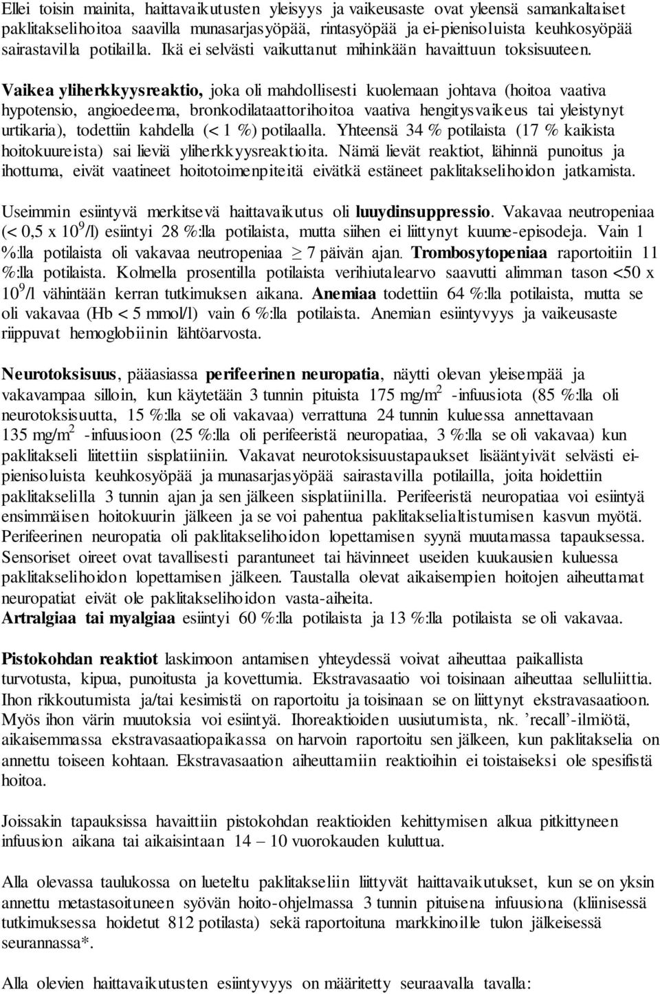 Vaikea yliherkkyysreaktio, joka oli mahdollisesti kuolemaan johtava (hoitoa vaativa hypotensio, angioedeema, bronkodilataattorihoitoa vaativa hengitysvaikeus tai yleistynyt urtikaria), todettiin