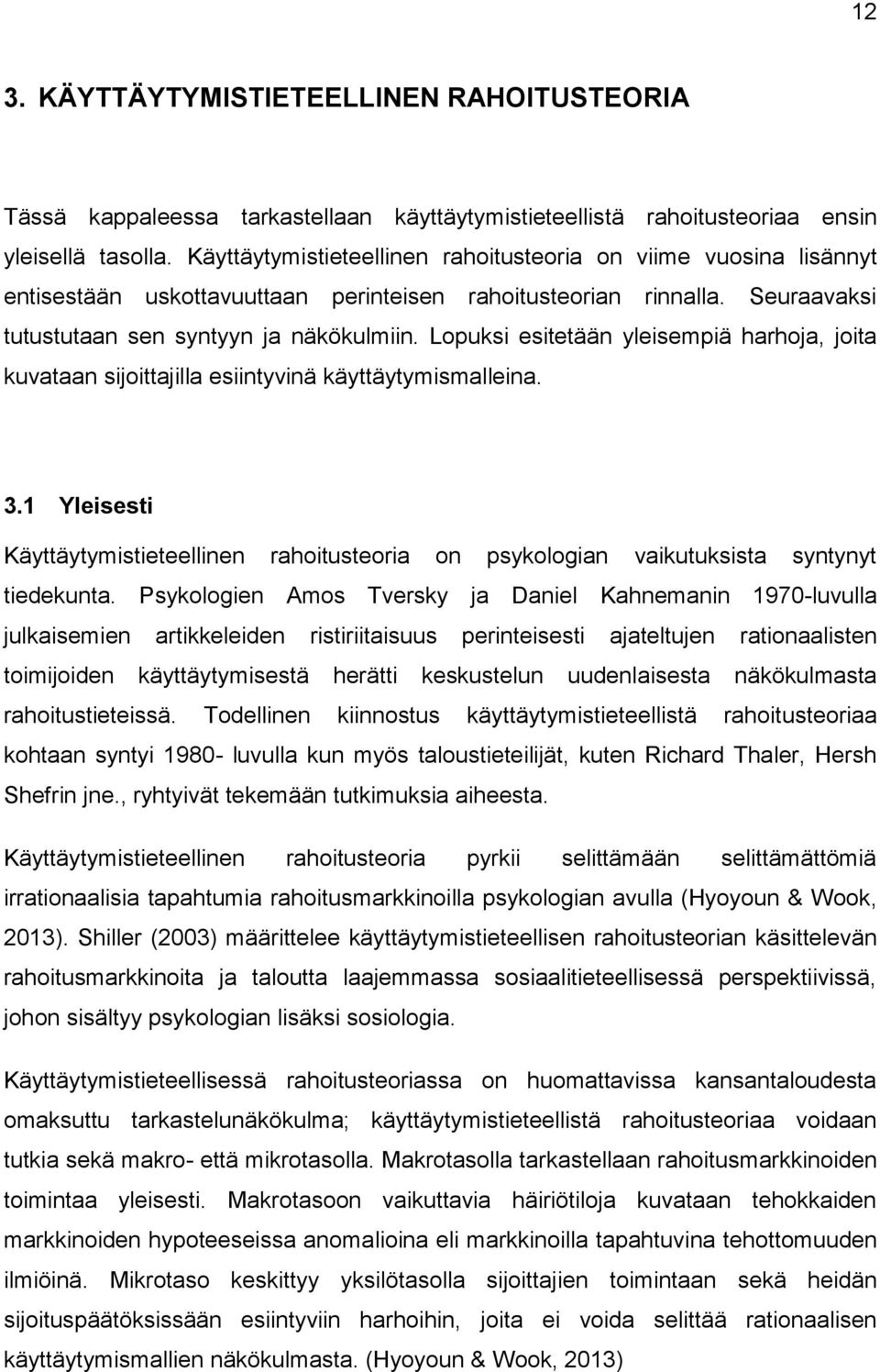 Lopuksi esitetään yleisempiä harhoja, joita kuvataan sijoittajilla esiintyvinä käyttäytymismalleina. 3.