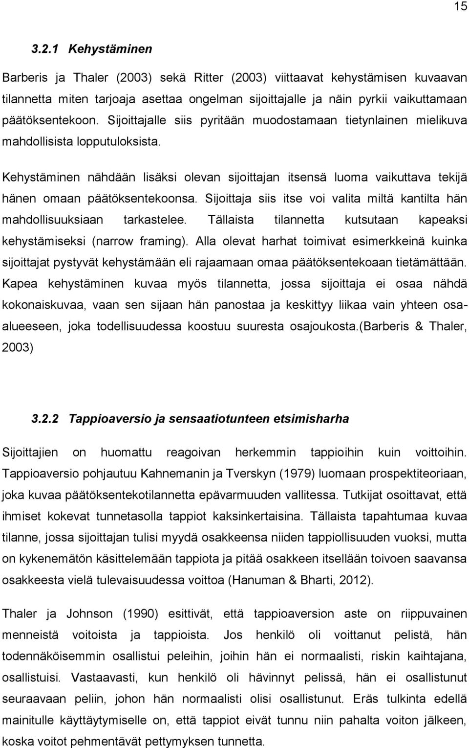 Sijoittajalle siis pyritään muodostamaan tietynlainen mielikuva mahdollisista lopputuloksista.