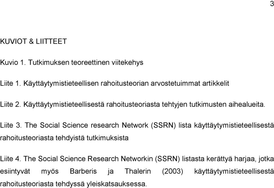 Käyttäytymistieteellisestä rahoitusteoriasta tehtyjen tutkimusten aihealueita. Liite 3.