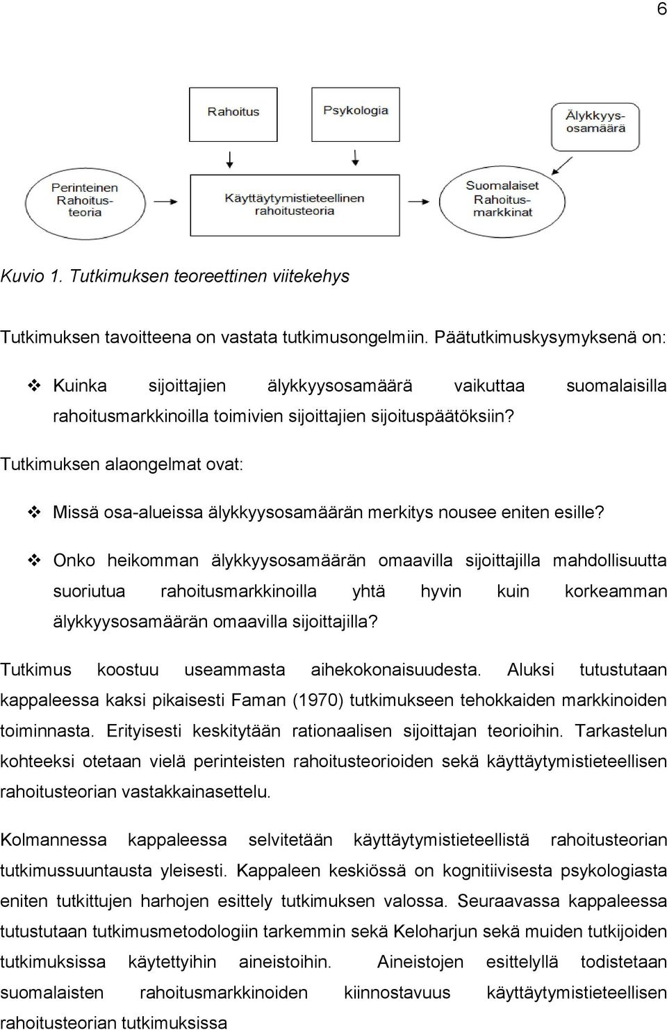 Tutkimuksen alaongelmat ovat: Missä osa-alueissa älykkyysosamäärän merkitys nousee eniten esille?