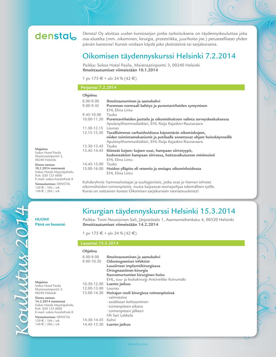 1.2014 1 pv 175 + alv 24 % (42 ) Perjantai 7.2.2014 Majoitus Sokos Hotel Pasila Maistraatinportti 3, 00240 Helsinki Sitova varaus: 10.1.2014 mennessä Sokos Hotels Myyntipalvelu Puh.