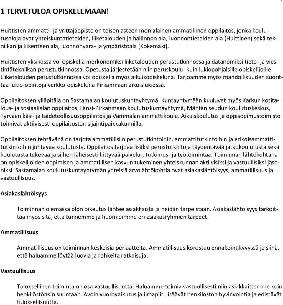 (Huittinen) sekä tekniikan ja liikenteen ala, luonnonvara- ja ympäristöala (Kokemäki).