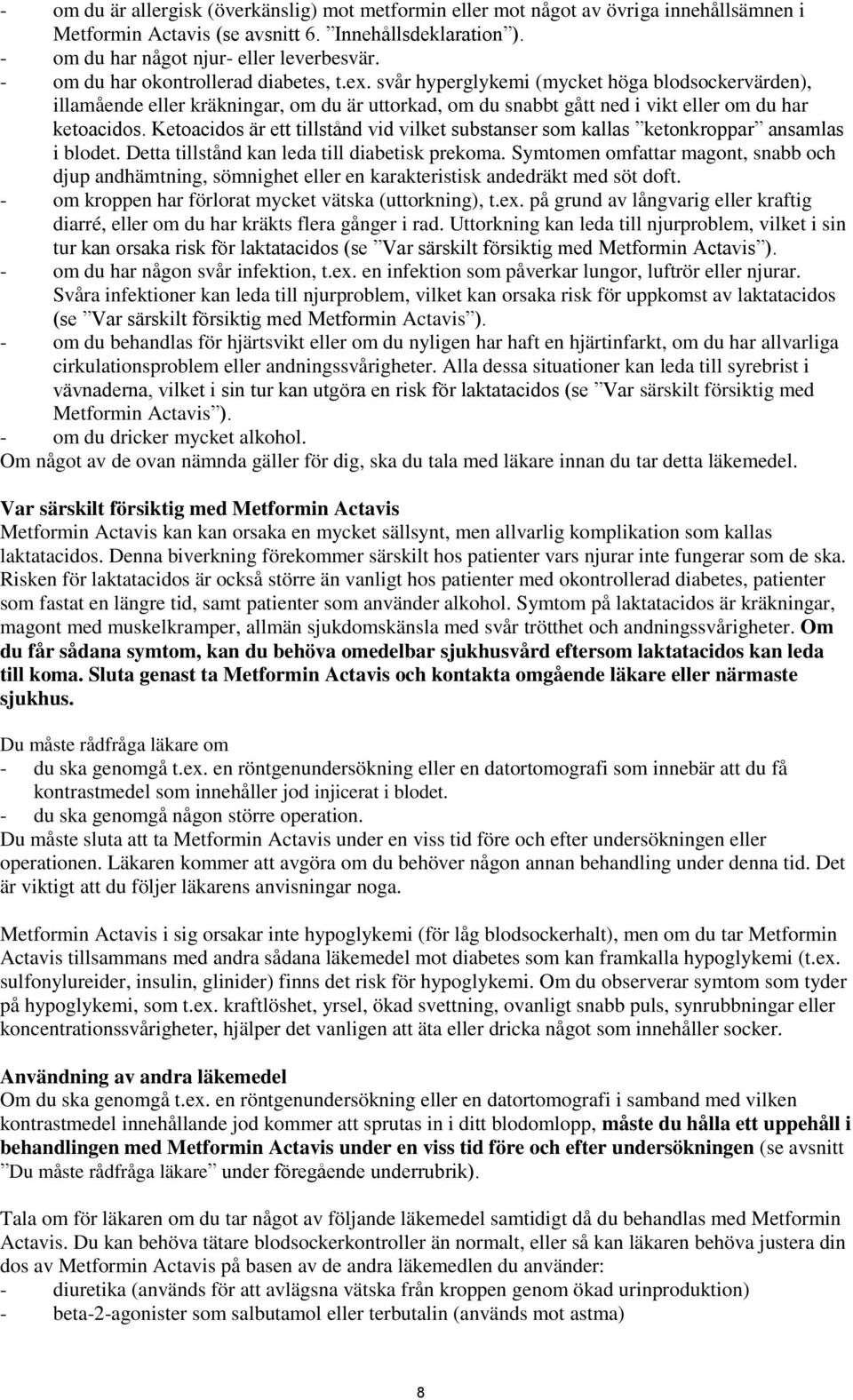 Ketoacidos är ett tillstånd vid vilket substanser som kallas ketonkroppar ansamlas i blodet. Detta tillstånd kan leda till diabetisk prekoma.