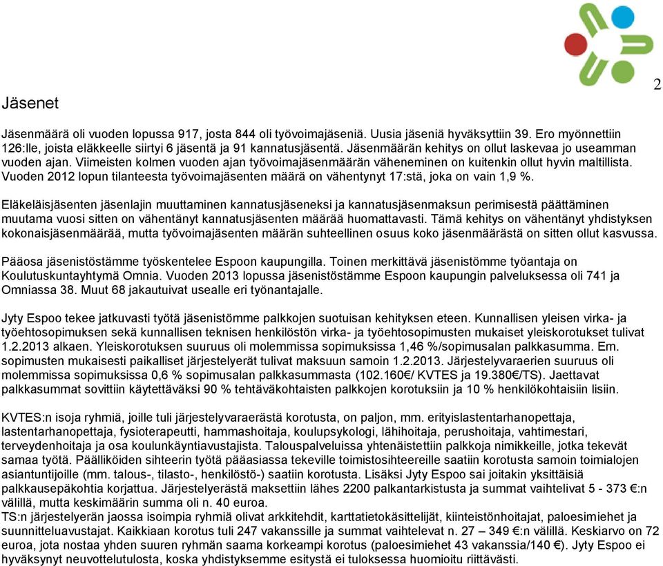 Vuoden 2012 lopun tilanteesta työvoimajäsenten määrä on vähentynyt 17:stä, joka on vain 1,9 %.