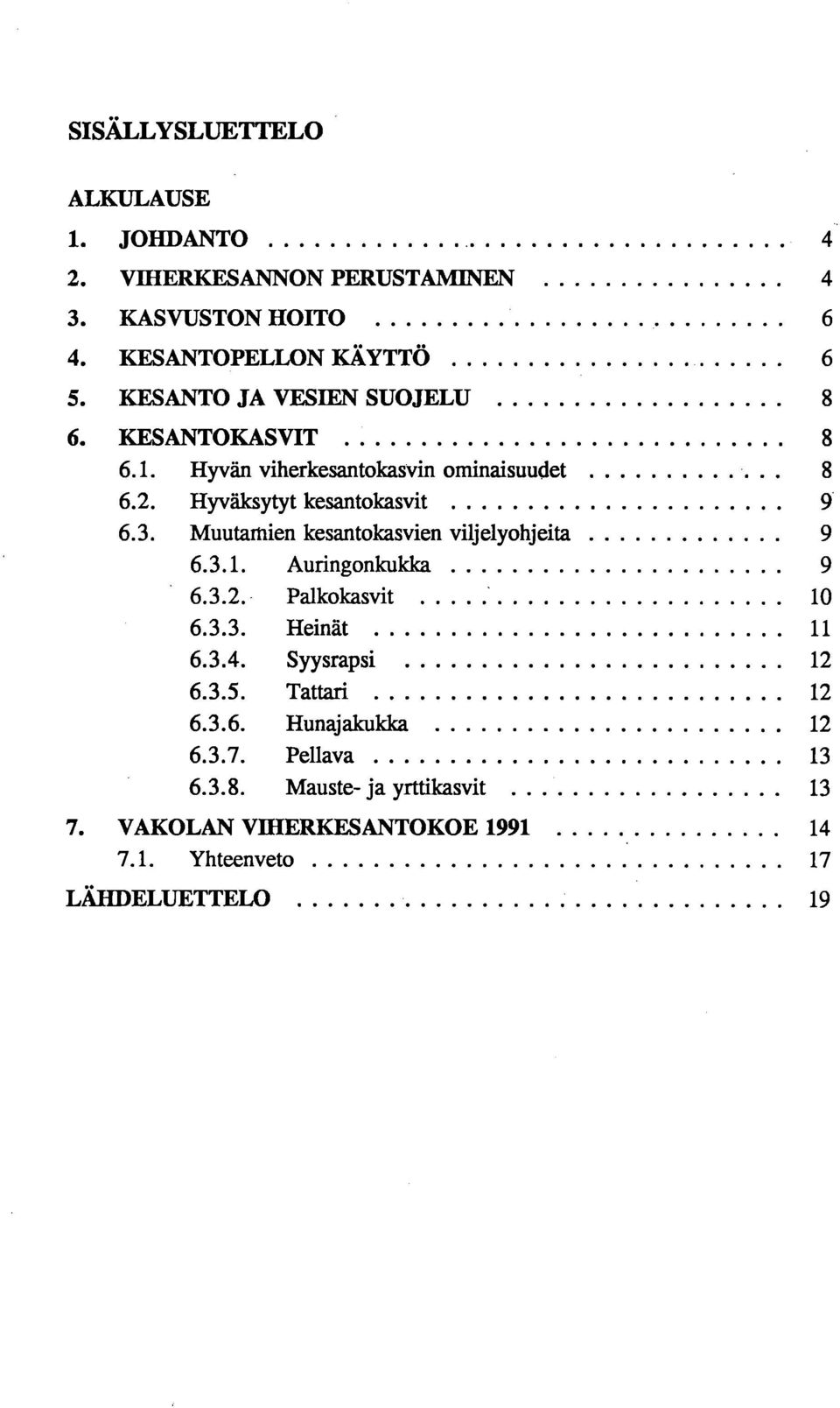 Muutamien kesantokasvien viljelyohjeita 9 6.3.1. Auringonkuldca 9 6.3.2. Palkokasvit 10 6.3.3. Heinät 11 6.3.4. Syysrapsi 12 6.3.5.