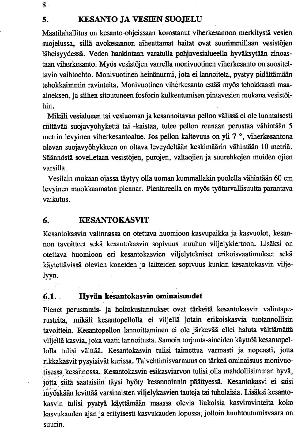 Monivuotinen heinänurmi, jota ei lannoiteta, pystyy pidättämään tehokkaimmin ravinteita.