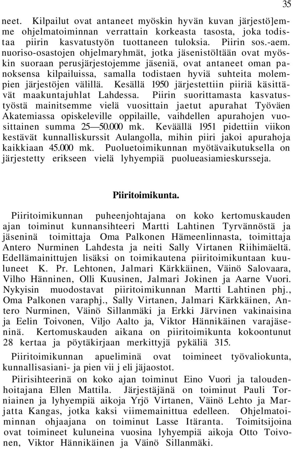 järjestöjen välillä. Kesällä 1950 järjestettiin piiriä käsittävät maakuntajuhlat Lahdessa.