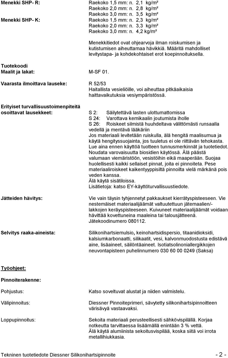 Määritä mahdolliset levitystapa- ja kohdekohtaiset erot koepinnoituksella.