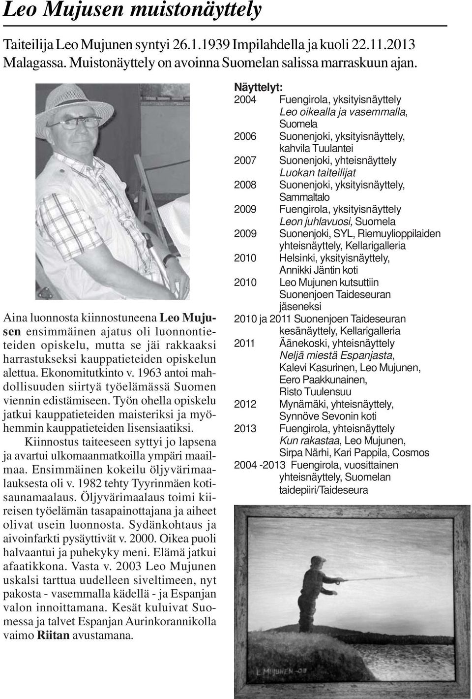 1963 antoi mahdollisuuden siirtyä työelämässä Suomen viennin edistämiseen. Työn ohella opiskelu jatkui kauppatieteiden maisteriksi ja myöhemmin kauppatieteiden lisensiaatiksi.