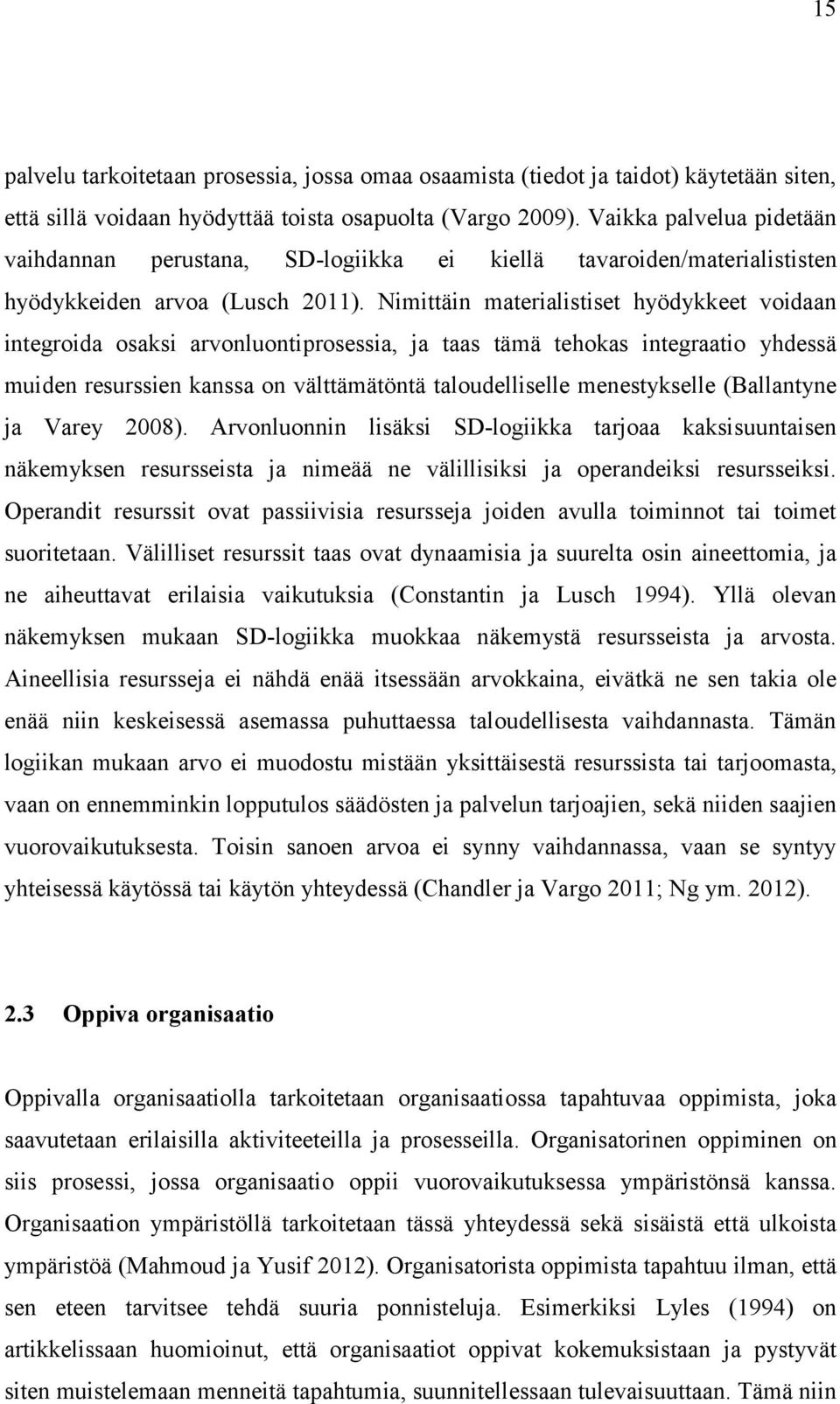 Nimittäin materialistiset hyödykkeet voidaan integroida osaksi arvonluontiprosessia, ja taas tämä tehokas integraatio yhdessä muiden resurssien kanssa on välttämätöntä taloudelliselle menestykselle