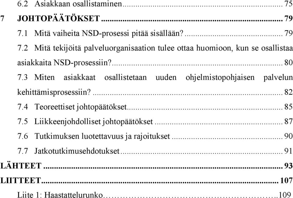 2 Mitä tekijöitä palveluorganisaation tulee ottaa huomioon, kun se osallistaa asiakkaita NSD-prosessiin?... 80 7.