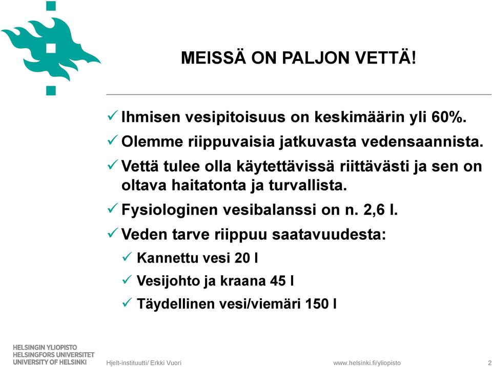 Vettä tulee olla käytettävissä riittävästi ja sen on oltava haitatonta ja turvallista.