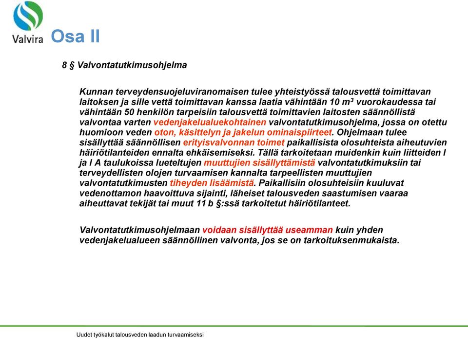 jakelun ominaispiirteet. Ohjelmaan tulee sisällyttää säännöllisen erityisvalvonnan toimet paikallisista olosuhteista aiheutuvien häiriötilanteiden ennalta ehkäisemiseksi.