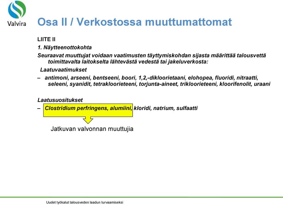 lähtevästä vedestä tai jakeluverkosta: Laatuvaatimukset antimoni, arseeni, bentseeni, boori, 1,2,-dikloorietaani, elohopea,