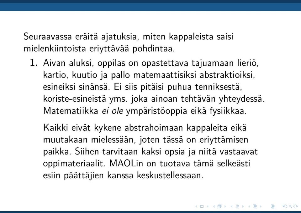 Ei siis pitäisi puhua tenniksestä, koriste-esineistä yms. joka ainoan tehtävän yhteydessä. Matematiikka ei ole ympäristöoppia eikä fysiikkaa.