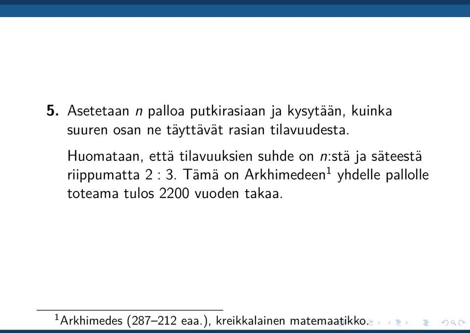 Huomataan, että tilavuuksien suhde on n:stä ja säteestä riippumatta 2 : 3.