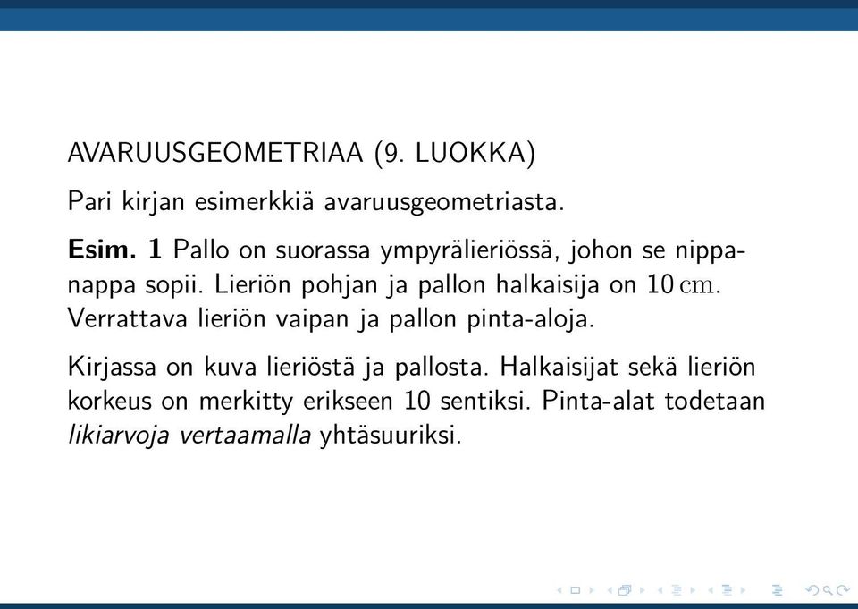 Lieriön pohjan ja pallon halkaisija on 10 cm. Verrattava lieriön vaipan ja pallon pinta-aloja.