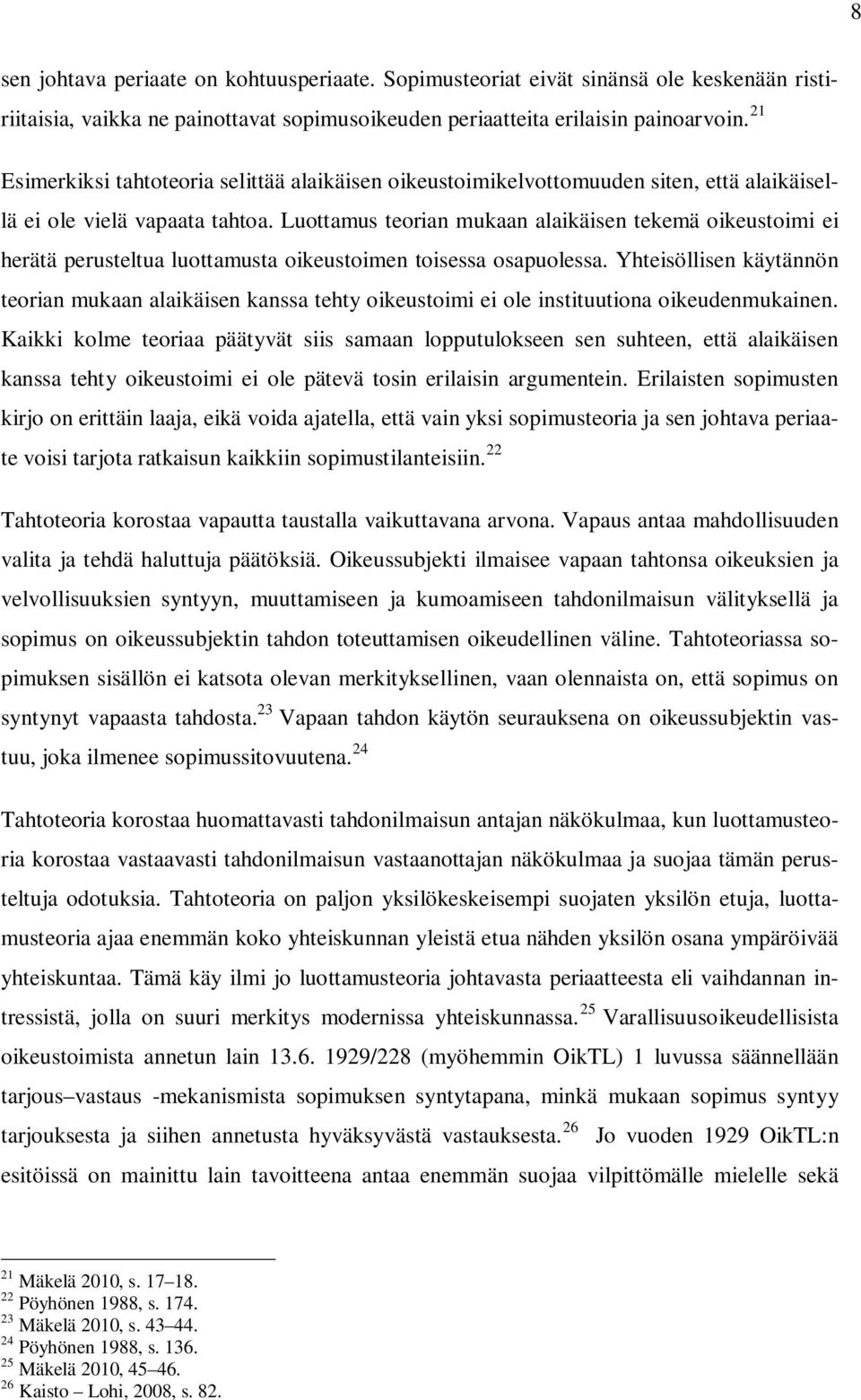 Luottamus teorian mukaan alaikäisen tekemä oikeustoimi ei herätä perusteltua luottamusta oikeustoimen toisessa osapuolessa.