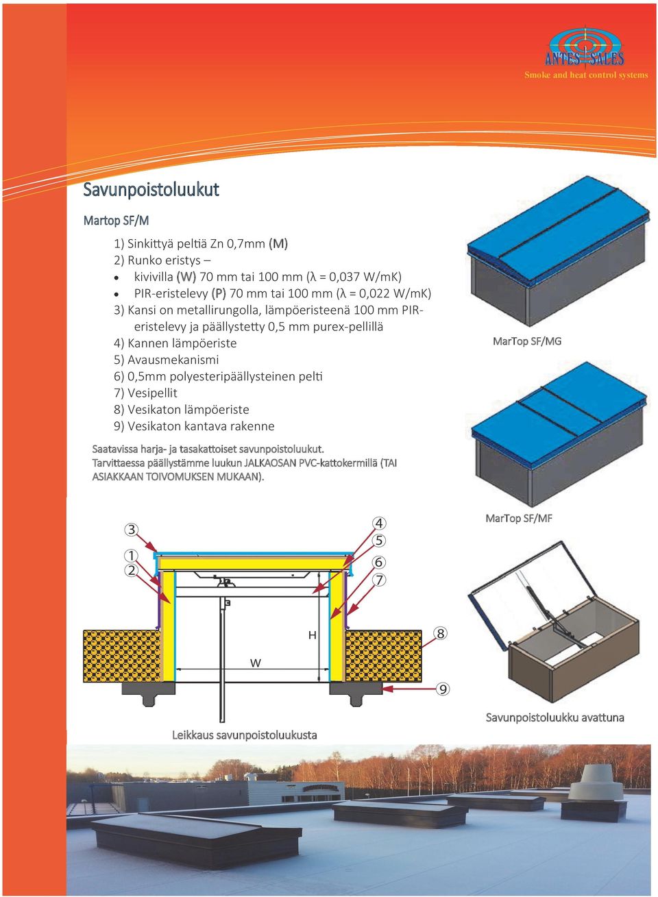 0,5mm polyesteripäällysteinen pelti 7) Vesipellit 8) Vesikaton lämpöeriste 9) Vesikaton kantava rakenne MarTop SF/MG Saatavissa harja- ja tasakattoiset