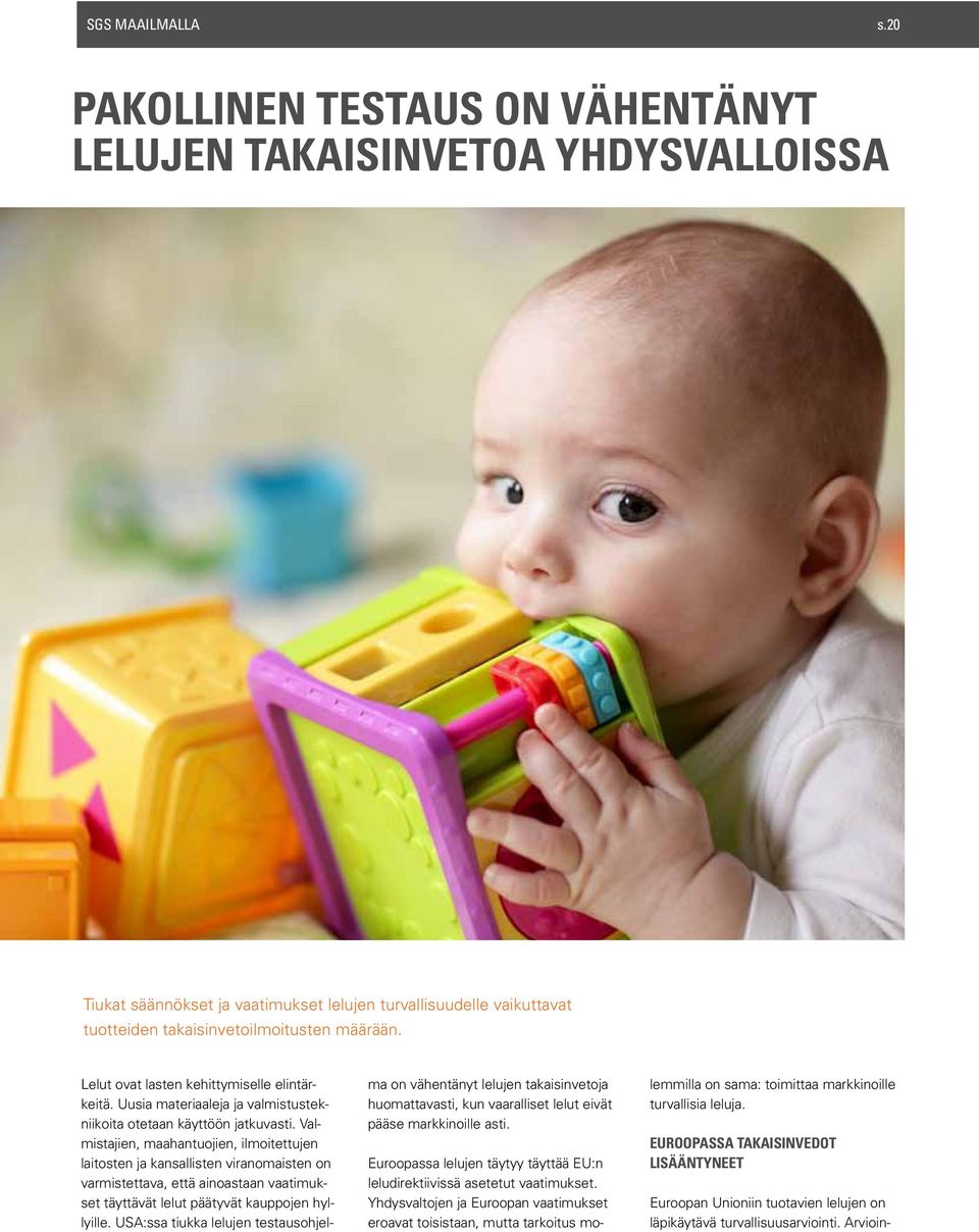 Lelut ovat lasten kehittymiselle elintärkeitä. Uusia materiaaleja ja valmistustekniikoita otetaan käyttöön jatkuvasti.