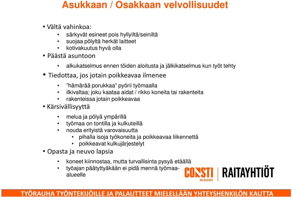 jotain poikkeavaa Kärsivällisyyttä melua ja pölyä ympärillä työmaa on tontilla ja kulkuteillä nouda erityistä varovaisuutta pihalla isoja työkoneita ja poikkeavaa liikennettä poikkeavat