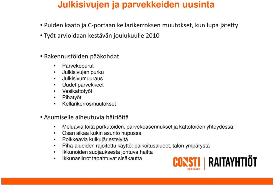 Asumiselle aiheutuvia häiriöitä Meluavia töitä purkutöiden, parvekeasennukset ja kattotöiden yhteydessä.