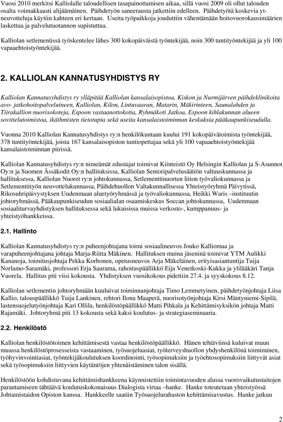 Kalliolan setlementissä työskentelee lähes 300 kokopäiväistä työntekijää, noin 300 tuntityöntekijää ja yli 100 vapaaehtoistyöntekijää. 2.