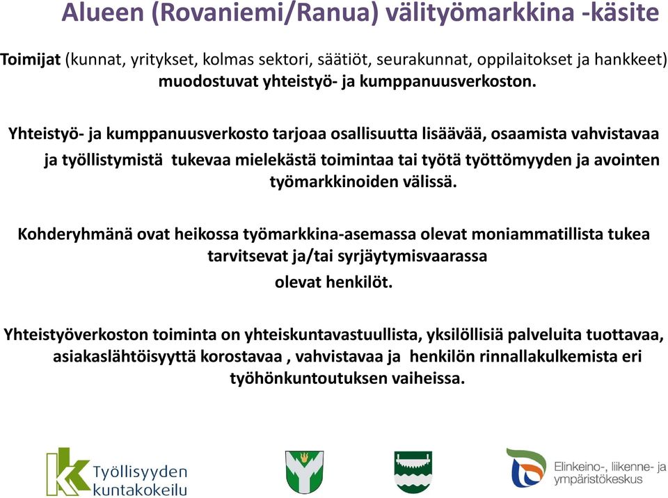 Yhteistyö ja kumppanuusverkosto tarjoaa osallisuutta lisäävää, osaamista vahvistavaa ja työllistymistä tukevaa mielekästä toimintaa tai työtä työttömyyden ja avointen