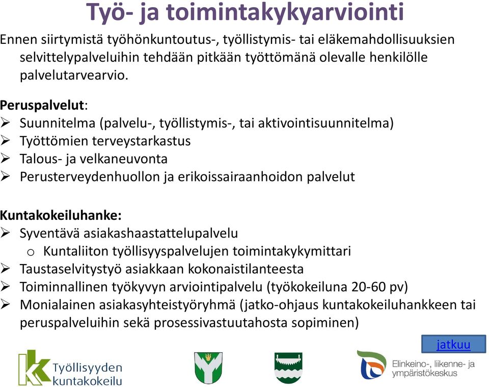 Peruspalvelut: Suunnitelma (palvelu, työllistymis, tai aktivointisuunnitelma) Työttömien terveystarkastus Talous ja velkaneuvonta Perusterveydenhuollon ja erikoissairaanhoidon