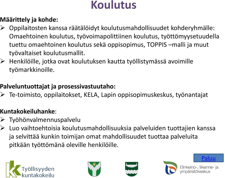 Henkilöille, jotka ovat koulutuksen kautta työllistymässä avoimille työmarkkinoille.