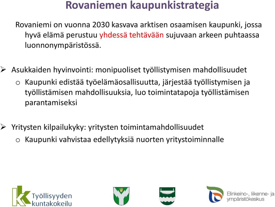 Asukkaiden hyvinvointi: monipuoliset työllistymisen mahdollisuudet o Kaupunki edistää työelämäosallisuutta, järjestää