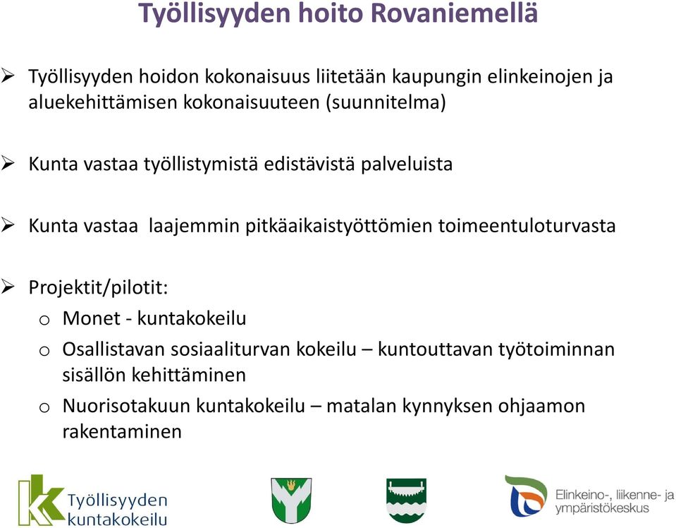 laajemmin pitkäaikaistyöttömien toimeentuloturvasta Projektit/pilotit: o Monet kuntakokeilu o Osallistavan