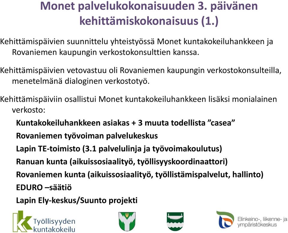 Kehittämispäivien vetovastuu oli Rovaniemen kaupungin verkostokonsulteilla, menetelmänä dialoginen verkostotyö.