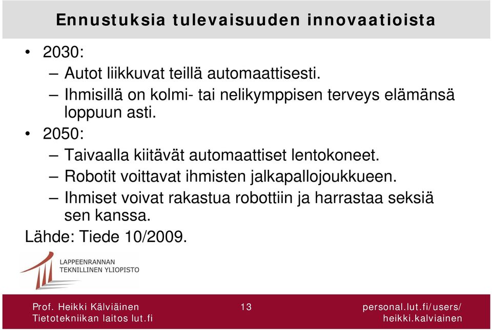 2050: Taivaalla kiitävät automaattiset lentokoneet.
