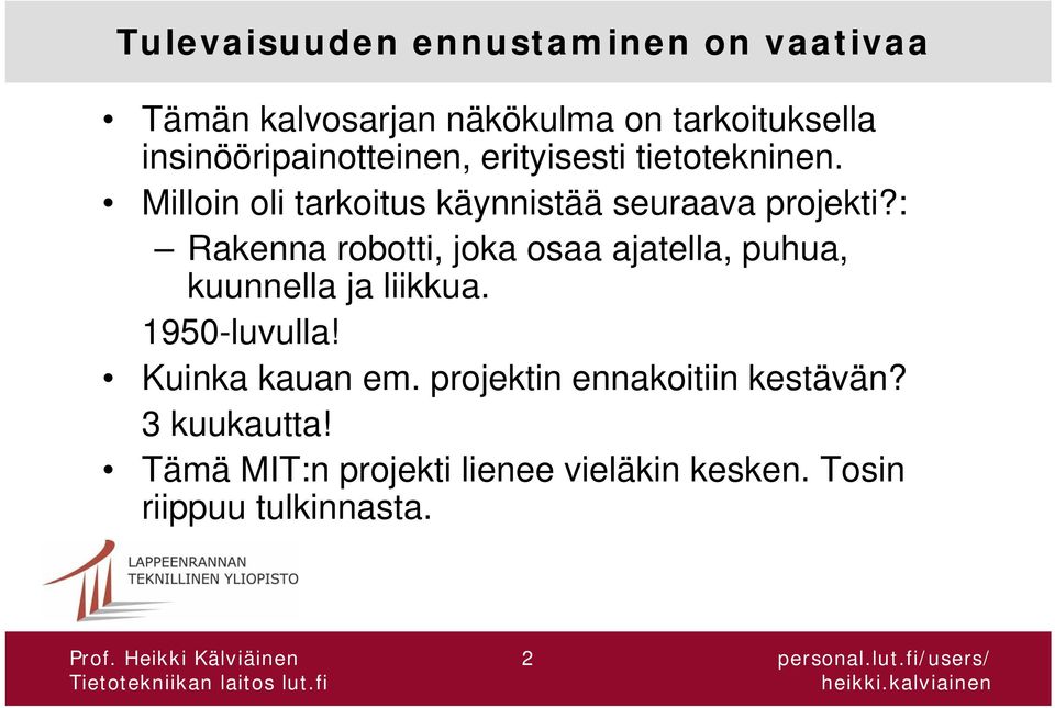 : Rakenna robotti, joka osaa ajatella, puhua, kuunnella ja liikkua. 1950-luvulla! Kuinka kauan em.