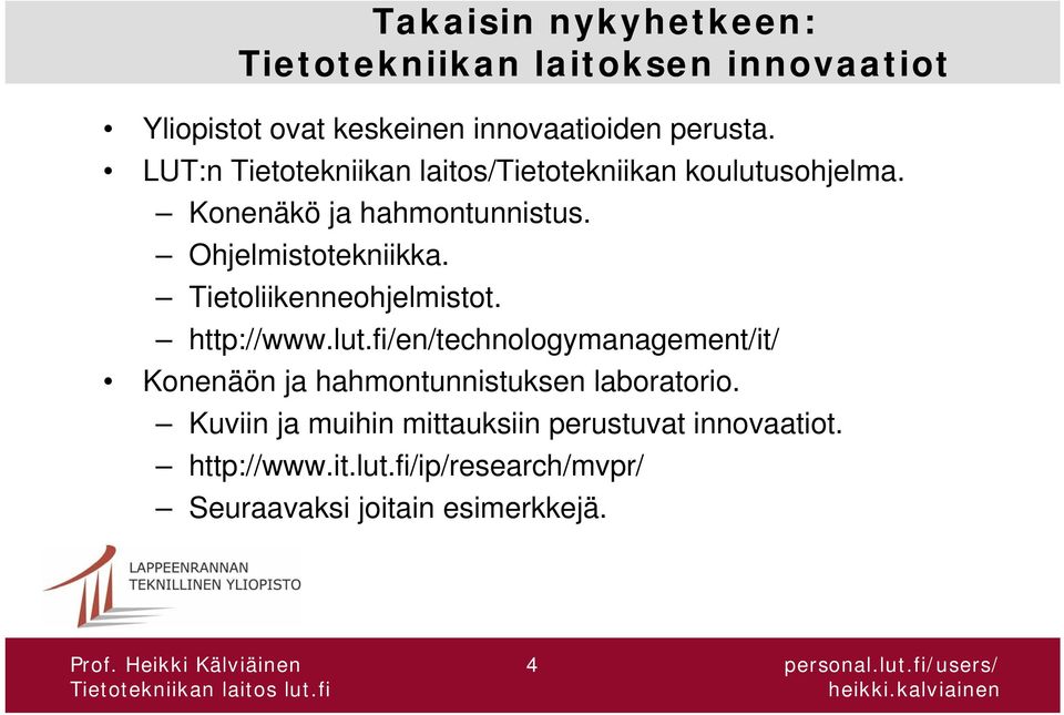 Tietoliikenneohjelmistot. http://www.lut.fi/en/technologymanagement/it/ Konenäön ja hahmontunnistuksen laboratorio.