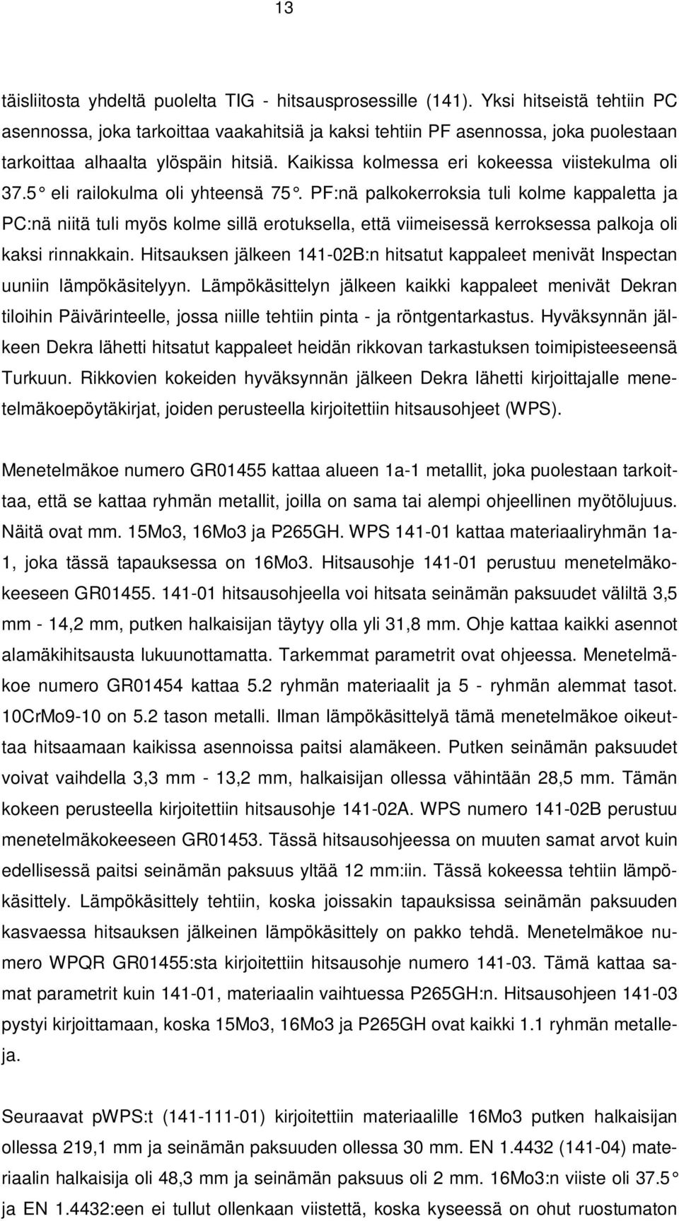 5 eli railokulma oli yhteensä 75. PF:nä palkokerroksia tuli kolme kappaletta ja PC:nä niitä tuli myös kolme sillä erotuksella, että viimeisessä kerroksessa palkoja oli kaksi rinnakkain.